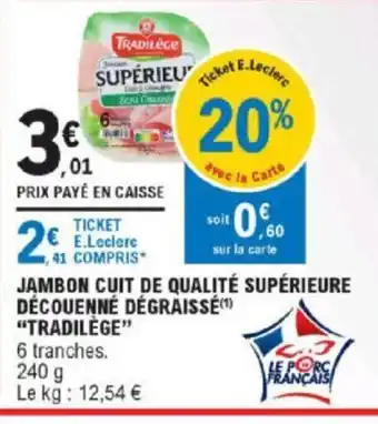 E.Leclerc Jambon Cuit de Qualité Supérieure Décounné Dégraissé Tradilège offre