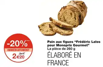 Monoprix Frédéric lalos pour monoprix gourmet pain aux figues offre