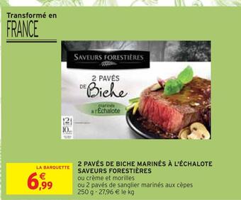 Intermarché Saveurs forestières 2 pavés de biche marinés à l'échalote offre