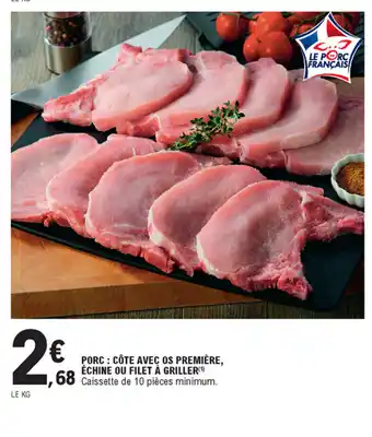 E.Leclerc Porc : côte avec os première, échine ou filer à griller offre