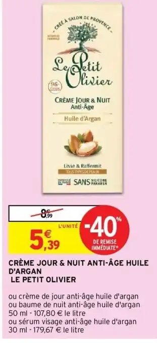 Intermarché Créme Jour & Nuit Anti-Age Huile D'Argan Le Petit Olivier offre