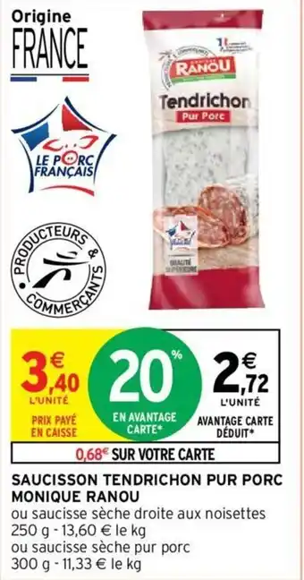 Intermarché Saucisson tendrichon pur porc MONIQUE RANOU offre