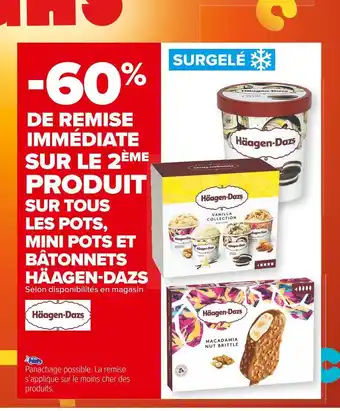 Carrefour Market Häagen-dazs -60% de remise immédiate sur le 2ème produit sur tous les pots, mini pots et bâtonnets häagen-dazs offre