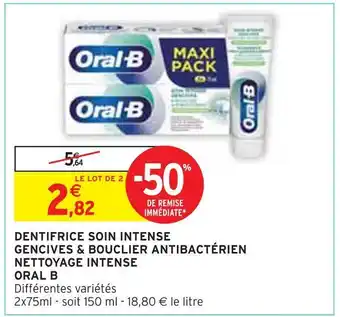 Intermarché Oral b dentifrice soin intense gencives & bouclier antibactérien nettoyage intense offre