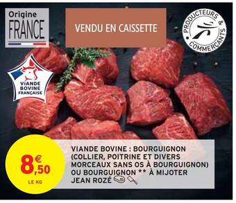 Intermarché Jean rozé viande bovine : bourguignon (collier, poitrine et divers morceaux sans os à bourguignon) ou bourguignon à mijoter offre