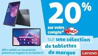 Auchan Lenovo 20% sur votre compte waaoh! sur une sélection de tablettes de marque lenovo offre