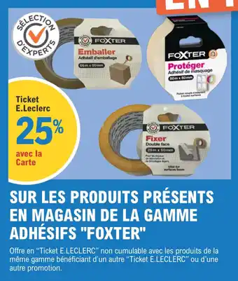E.Leclerc Sur les produits présents en magasin de la gamme adhésifs "FOXTER" offre