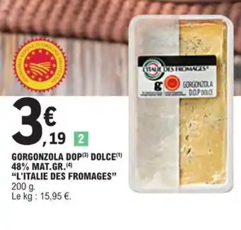 E.Leclerc Gorgonzola Dop Dolce 48% Mat.Gr. "L'Italie Des Fromages" offre