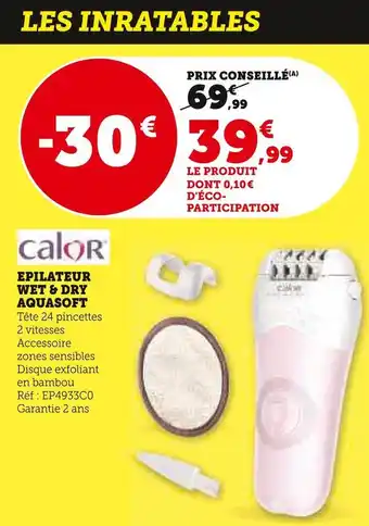 Super U Calor epilateur wet & dry aquasoft offre
