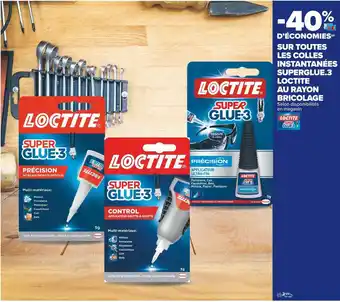 Loctite -40% d’économies sur toutes les colles instantanées superglue.3 loctite au rayon bricolage loctite