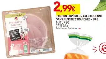 Naturéo jambon supérieur avec couenne sans nitrite 2 tranches
