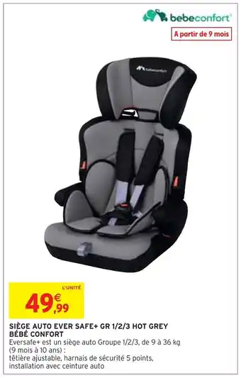 Intermarché Bébé confort siège auto ever safe+ gr 1/2/3 hot grey offre