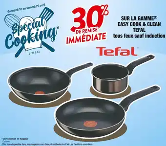 Cora x Carrefour Tefal 30% de remise immediate sur la gamme easy cook & clean tefal offre