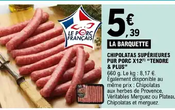 E.Leclerc Chipolatas Supérieures Pur Porc X12 "Tendre & Plus" offre