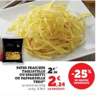 Super U Pates fraiches tagliatelle ou spaghetti ou pappardelle treo offre
