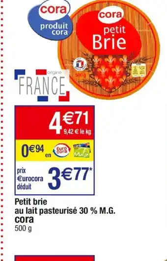 Cora x Carrefour Petit brie au lait pasteurisé 30 % M.G. cora 500 g offre