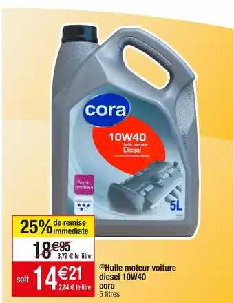 Cora x Carrefour Cora huile moteur voiture diesel 10w40 offre