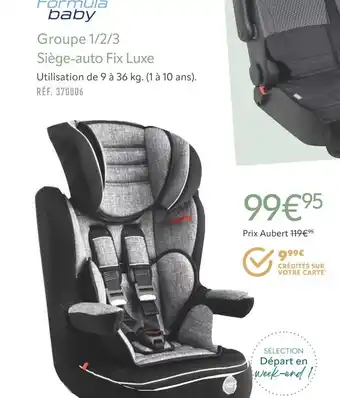 Aubert Formula baby Groupe 1/2/3 Siège-auto Fix Luxe offre