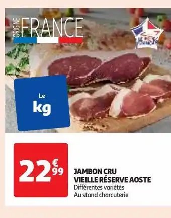 Auchan Supermarché Jambon cru vieille réserve aoste offre