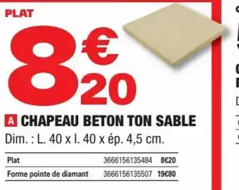 Brico Dépôt A CHAPEAU BETON TON SABLE Dim.: L. 40 x I. 40 x ép. 4,5 cm. offre