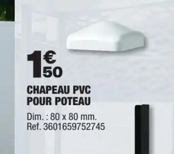 Brico Dépôt CHAPEAU PVC POUR POTEAU offre