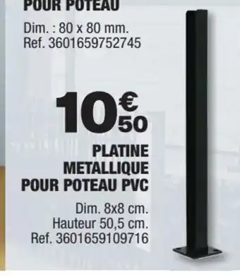 Promo PLATINE METALLIQUE POUR POTEAU PVC chez Brico Depot