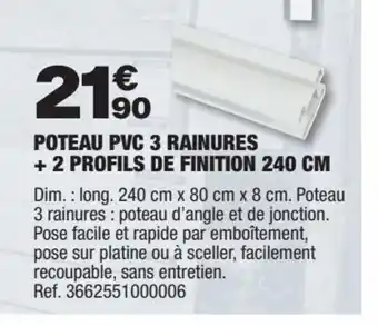 Brico Dépôt POTEAU PVC 3 RAINURES +2 PROFILS DE FINITION 240 CM offre