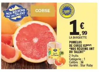 E.Leclerc POMELOS DE CORSE IGP "NOS REGIONS ONT DU TALENT" offre