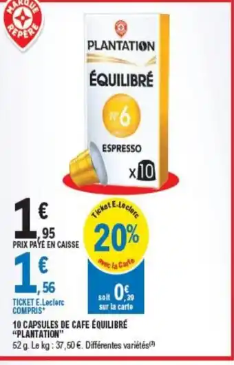 E.Leclerc 10 CAPSULES DE CAFE ÉQUILIBRÉ "PLANTATION" offre