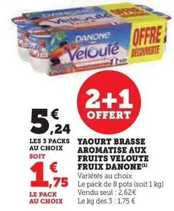 Super U YAOURT BRASSE AROMATISE AUX FRUITS VELOUTE FRUIX DANONE (¹) offre