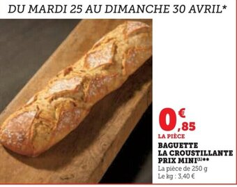 Super U BAGUETTE LA CROUSTILLANTE PRIX MINI(¹)** offre