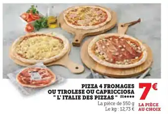 Super U PIZZA 4 FROMAGES OU TIROLESE OU CAPRICCIOSA "L' ITALIE DES PIZZAS" (5)**** offre