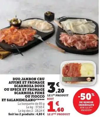 Super U DUO JAMBON CRU AFFINÉ ET SALAMEMILANO FROMAGE SCARMOZA DOUX OU SPECK ET FROMAGE SCARMOZA FUMÉ offre
