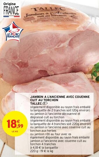 Intermarché JAMBON A L'ANCIENNE AVEC COUENNE CUIT AU TORCHON TALLEC offre