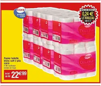 Cora x Carrefour Papier toilette blanc soft 2 plis offre