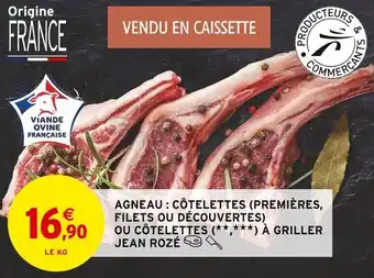 Intermarché AGNEAU: CÔTELETTES (PREMIÈRES, FILETS OU DÉCOUVERTES) OU CÔTELETTES (**.***) À GRILLER JEAN ROZÉ offre