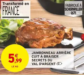 Intermarché JAMBONNEAU ARRIÈRE CUIT À BRAISER SECRETS DU VAL D'ARGENT offre