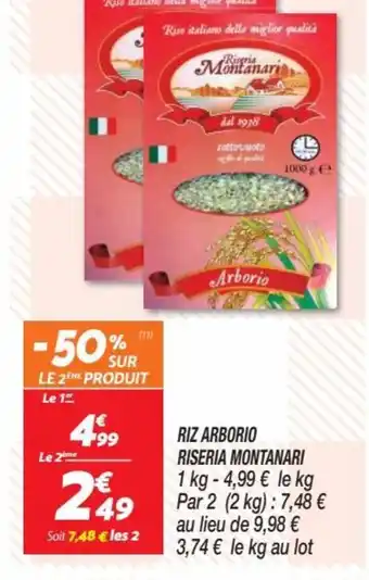 Netto RIZ ARBORIO RISERIA MONTANARI 1 kg - 4,99 € le kg Par 2 (2 kg): 7,48 € au lieu de 9,98 € 3,74 € le kg au lot offre