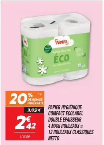 Netto PAPIER HYGIÉNIQUE COMPACT ECOLABEL DOUBLE EPAISSEUR 4 MAXI ROULEAUX = 12 ROULEAUX CLASSIQUES NETTO offre
