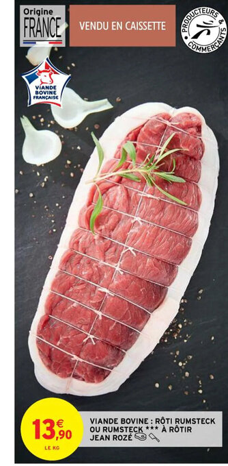 Intermarché VIANDE BOVINE: RÔTI RUMSTECK OU RUMSTECK *** À RÔTIR JEAN ROZÉ offre