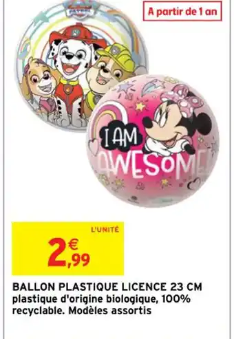 BALLON PLASTIQUE LICENCE 23 CM plastique d'origine biologique, 100% recyclable. Modèles assortis