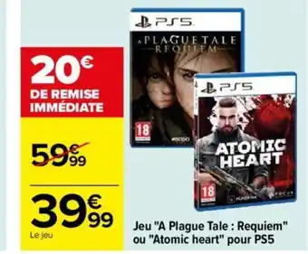 Carrefour Jeu "A Plague Tale : Requiem" ou "Atomic heart" pour PS5 offre