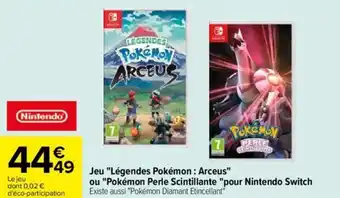 Carrefour Jeu "Légendes Pokémon: Arceus" ou "Pokémon Perle Scintillante "pour Nintendo Switch offre