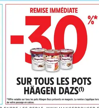 Intermarché Häagen dazs -30% remise immédiate sur tous les pots häagen dazs offre
