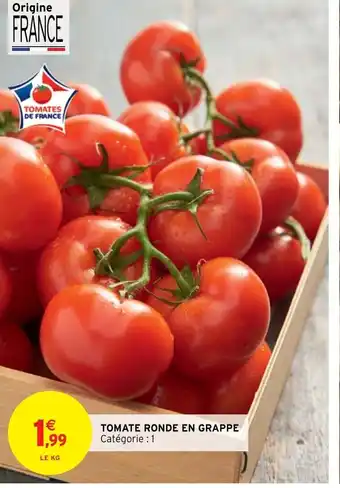 Intermarché Express TOMATE RONDE EN GRAPPE Catégorie : 1 offre