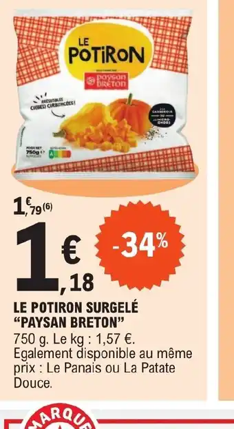 E.Leclerc LE POTIRON SURGELÉ "PAYSAN BRETON" 750 g. Le kg: 1,57 €. Egalement disponible au même prix Le Panais ou La Patate Douce. offre