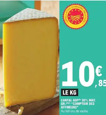 E.Leclerc CANTAL AOP (6) 30% MAT. GR. (5)(1) "COMPTOIR DES AFFINEURS" offre