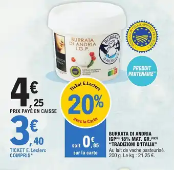 E.Leclerc BURRATA DI ANDRIA IGP (4) 18% MAT. GR.(³)(¹) "TRADIZIONI D'ITALIA" offre