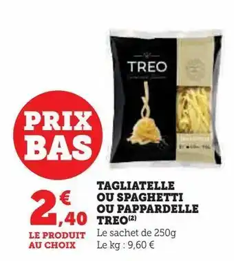 Super U Tagliatelle ou spaghetti ou pappardelle treo offre