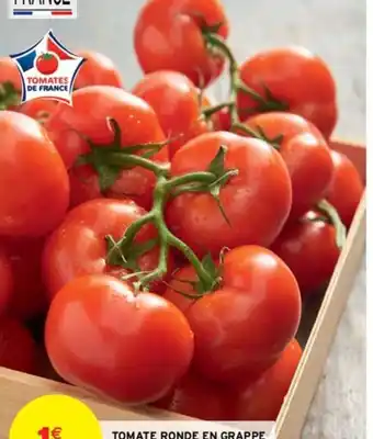 Intermarché TOMATE RONDE EN GRAPPE Catégorie : 1 offre